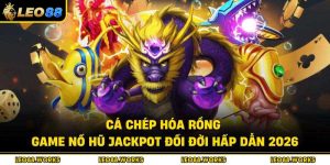 Cá Chép Hóa Rồng – Game Nổ Hũ Jackpot Đổi Đời Hấp Dẫn 2026
