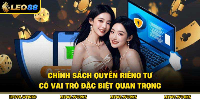 Chính sách quyền riêng tư có vai trò đặc biệt quan trọng
