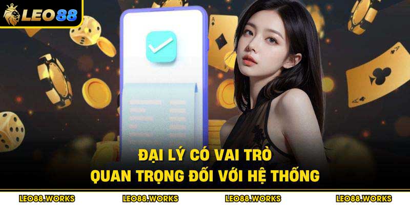 Đại lý có vai trò quan trọng đối với hệ thống