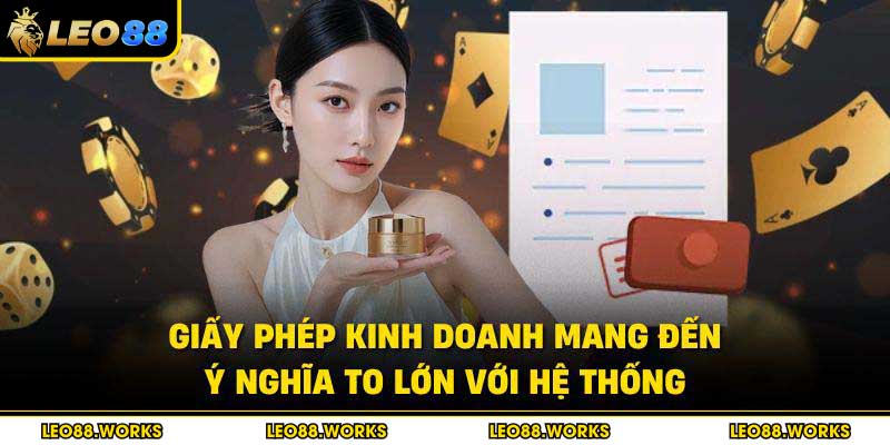Giấy phép kinh doanh mang đến ý nghĩa to lớn với hệ thống