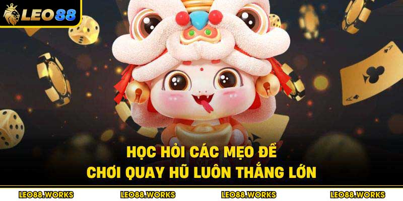 Học hỏi các mẹo để chơi quay hũ luôn thắng lớn
