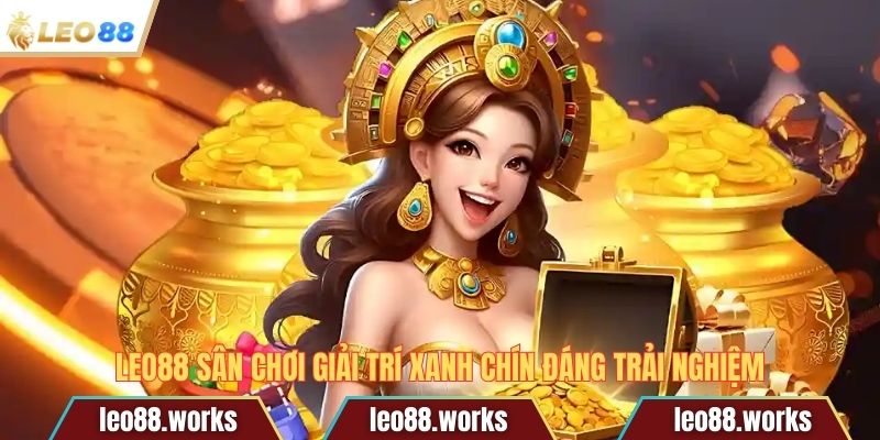 Leo88 sân chơi giải trí xanh chín đáng trải nghiệm