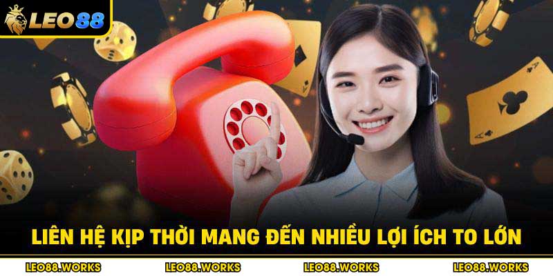 Liên hệ kịp thời mang đến nhiều lợi ích to lớn