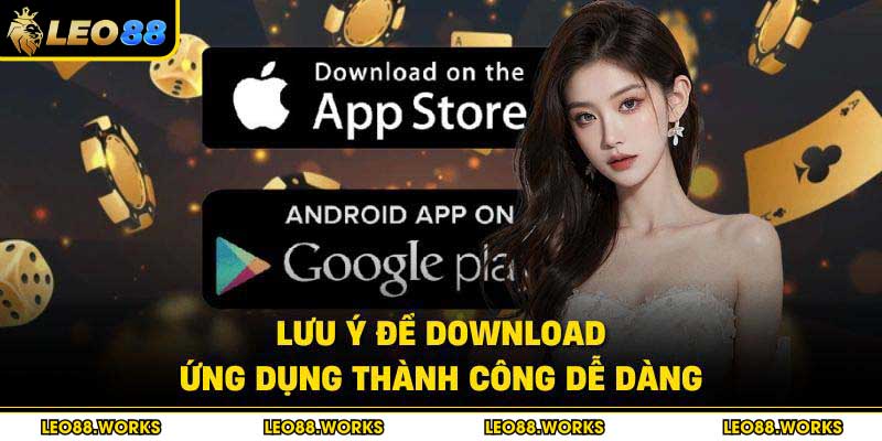 Lưu ý để download ứng dụng thành công dễ dàng