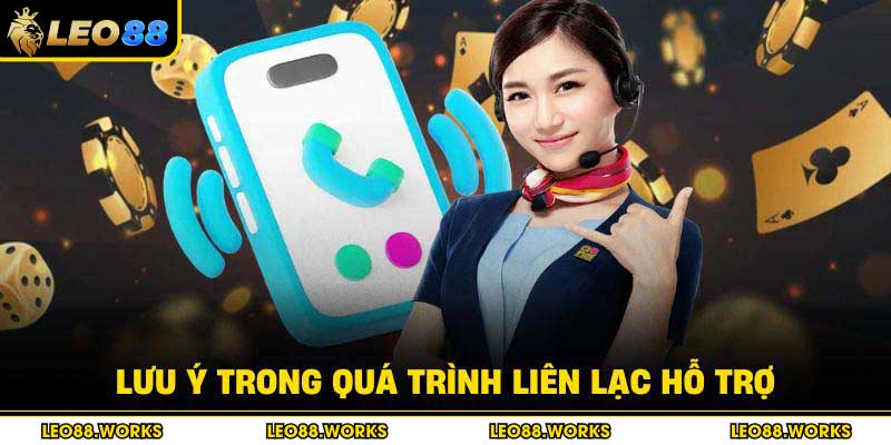 Lưu ý trong quá trình liên lạc hỗ trợ