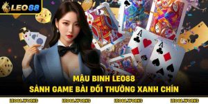 Mậu Binh Leo88 – Sảnh Game Bài Đổi Thưởng Xanh Chín