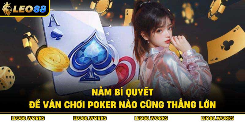 Nắm bí quyết để ván chơi Poker nào cũng thắng lớn