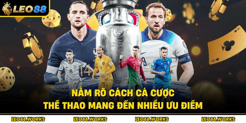 Nắm rõ cách cá cược thể thao mang đến nhiều ưu điểm