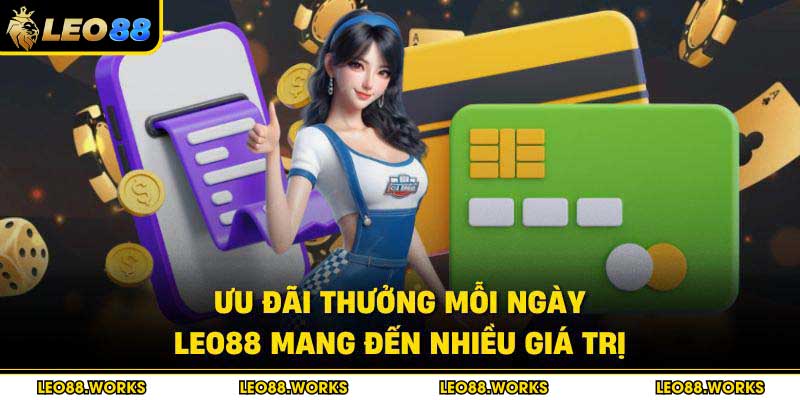 Ưu đãi thưởng mỗi ngày Leo88 mang đến nhiều giá trị